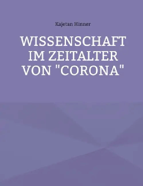 Wissenschaft im Zeitalter von "Corona" by Kajetan Hinner