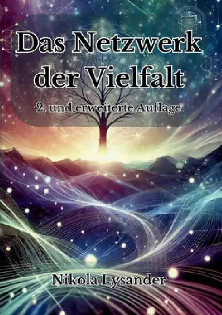 Das Netzwerk der Vielfalt: Eine spirituelle Einladung, die Welt neu zu begreifen by Nikola Lysander