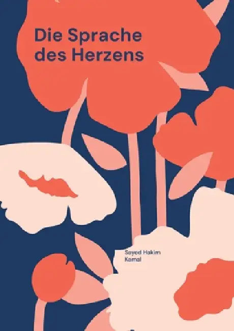 Die Sprache des Herzens: Ein poetisch-philosophisches Märchen zwischen Afghanistan und Deutschland by Sayed Hakim Kamal