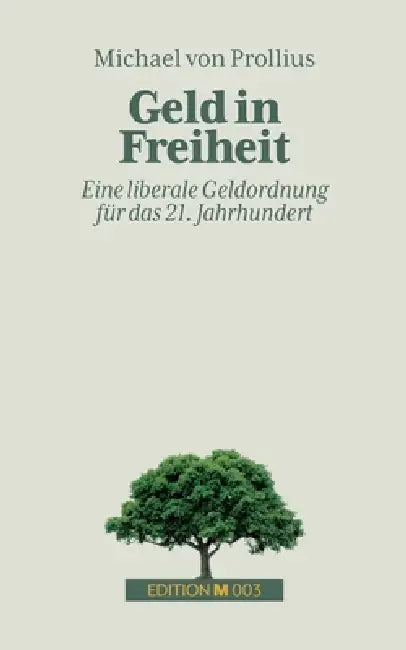 Geld in Freiheit: Eine liberale Geldordnung für das 21. Jahrhundert by Michael Von Prollius