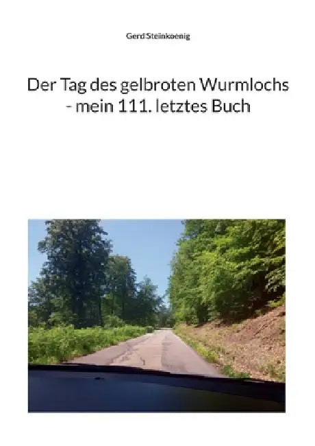 Der Tag des gelbroten Wurmlochs - mein 111. letztes Buch by Gerd Steinkoenig