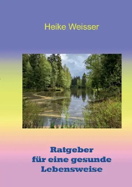 Ratgeber für eine gesunde Lebensweise by Heike Weisser