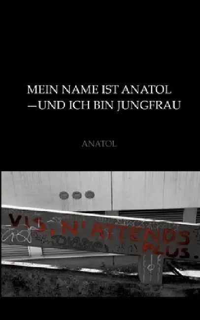 Mein Name ist Anatol und ich bin Jungfrau by Anatol