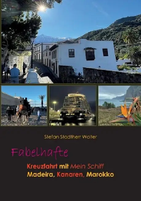 Fabelhafte Kreuzfahrt mit Mein Schiff: Madeira, Kanaren, Marokko by Stefan Stadtherr Wolter