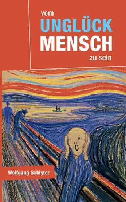 Vom Unglück Mensch zu sein by Wolfgang Schlyter
