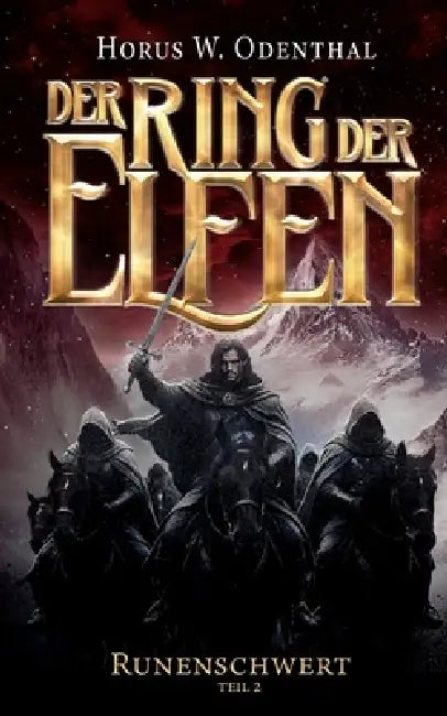 Der Ring der Elfen - Runenschwert Teil 2: Epische Dark Fantasy über einen Krieg, Macht und den Preis einer Waffe, die über das Schicksal der Welt ents by Horus W. Odenthal