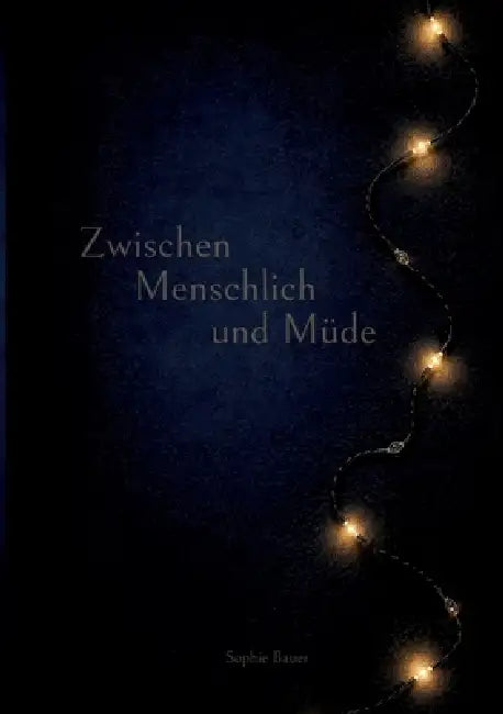 Zwischen Menschlich und Müde by Sophie Bauer