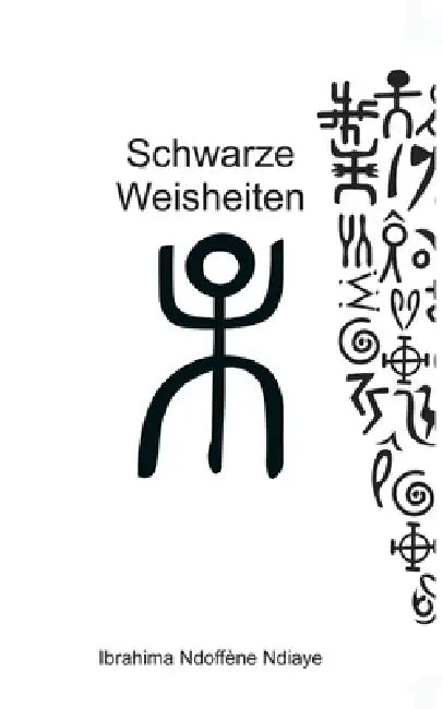 Schwarze Weisheiten - Weiße Schwarzheiten by Ibrahima Ndoffene Ndiaye