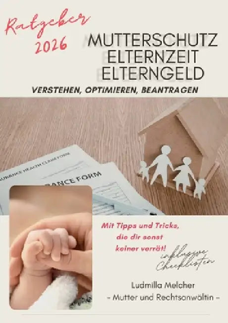 Ratgeber 2026 - Mutterschutz, Elternzeit, Elterngeld: verstehen, optimieren, beantragen by Ludmilla Melcher