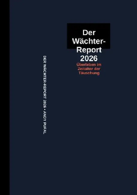 Der Wächter-Report 2026: Überleben im Zeitalter der Täuschung by Andy Pufal