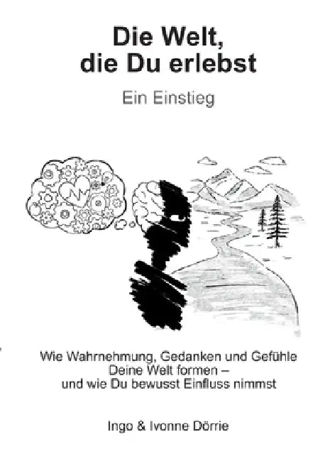 Die Welt, die Du erlebst: Ein Einstieg by Ingo Dörrie, Ivonne Dörrie