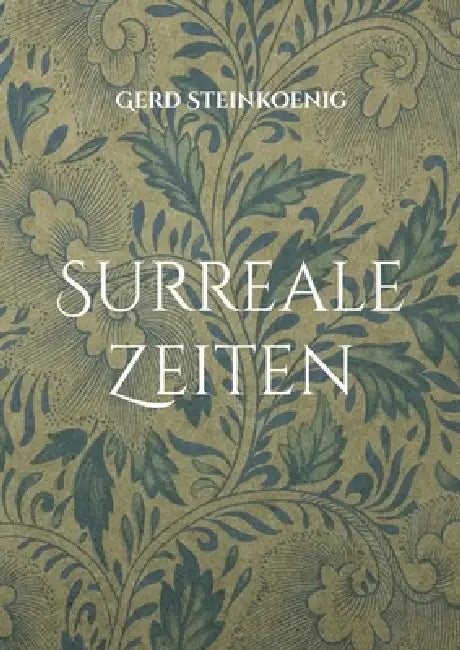 Surreale Zeiten by Gerd Steinkoenig