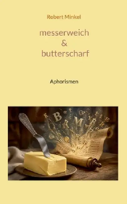 messerweich & butterscharf: Aphorismen by Robert Minkel