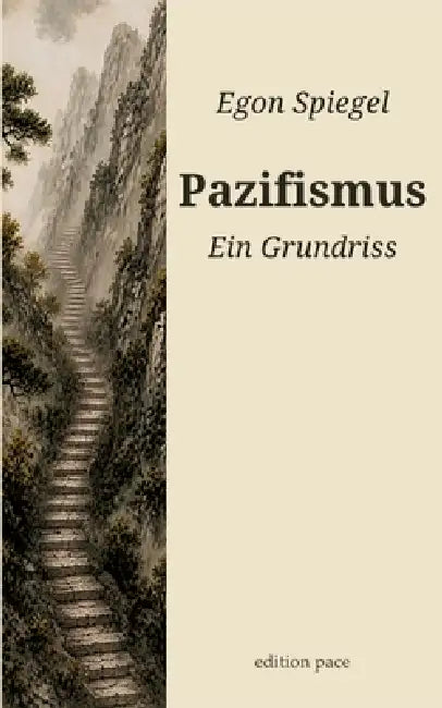 Pazifismus: Ein Grundriss by Egon Spiegel