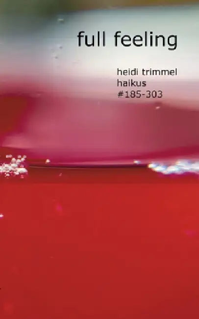 Full Feelings: haikus #185-303 by Heidi Trimmel