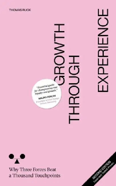 Growth Through Experience: Why Three Forces Beat a Thousand Touchpoints by Thomas Ruck