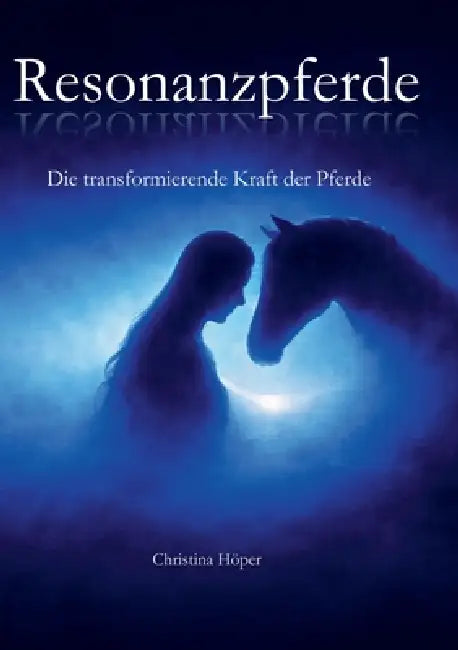 Resonanzpferde: Die transformierende Kraft der Pferde by Christina Höper