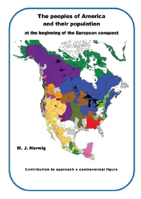The peoples of America and their population at the beginning of the European conquest: Contribution to approach a controversial figure by Matthias J. Herwig