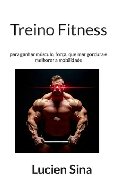Treino Fitness: para ganhar músculo, força, queimar gordura e melhorar a mobilidade by Lucien Sina