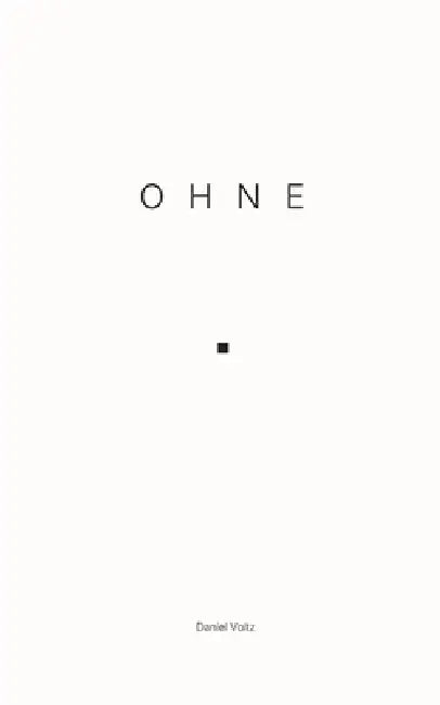 Ohne: Beobachtungen zu Wahrnehmung und Denken - über das, was bleibt by Daniel Voltz