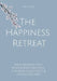 The Happiness Retreat: Einhundertelf Tage Body & Mind Wellness für mehr Leichtigkeit & glückliche Vibes by Bettina Mia