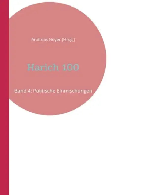 Harich 100: Band 4: Politische Einmischungen by Andreas Heyer