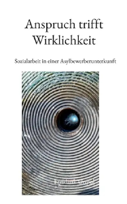 Anspruch trifft Wirklichkeit: Sozialarbeit in einer Asylbewerberunterkunft by Freidank Unpol