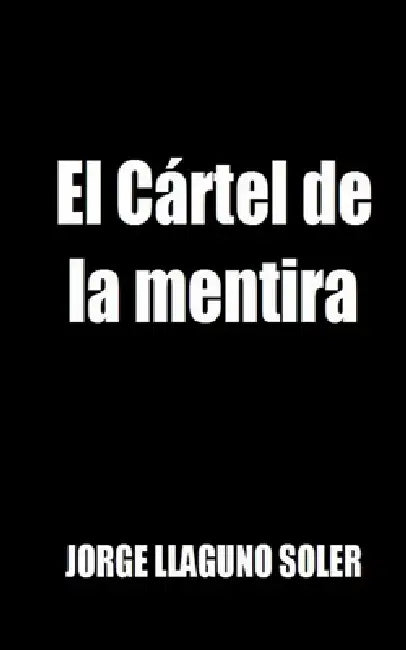 El Cártel de la mentira by Jorge Llaguno Soler
