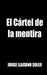 El Cártel de la mentira by Jorge Llaguno Soler