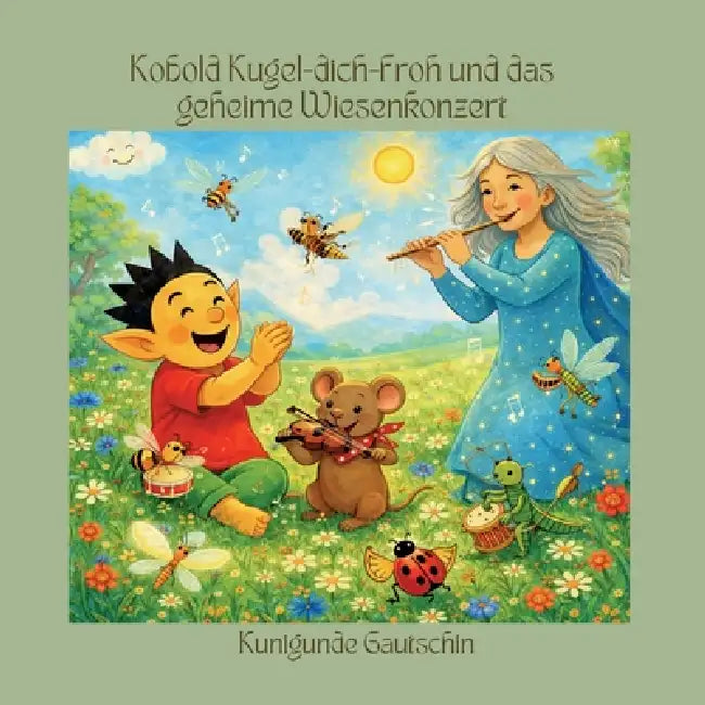 Kobold Kugel-dich-froh und das geheime Wiesenkonzert by Kunigunde Gautschin