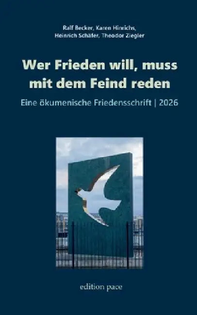 Wer Frieden will, muss mit dem Feind reden: Eine ökumenische Friedensschrift, 2026 by Ralf Becker, Karen Hinrichs, Heinrich Schäfer