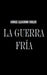 La Guerra Fría by Jorge Llaguno Soler
