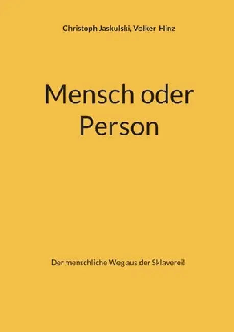 Mensch oder Person: Der menschliche Weg aus der Sklaverei! by Christoph Jaskulski, Volker Hinz