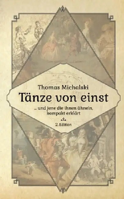Tänze von Einst, 2. Edition: Tänze von Einst - und jene die ihnen ähneln, kompakt erklärt by Thomas Michalski