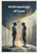 Anthropology of Love: Theology, Sociology, and Psychology of Human Relationality (Nulla Exclusio II) by Eureka Circe
