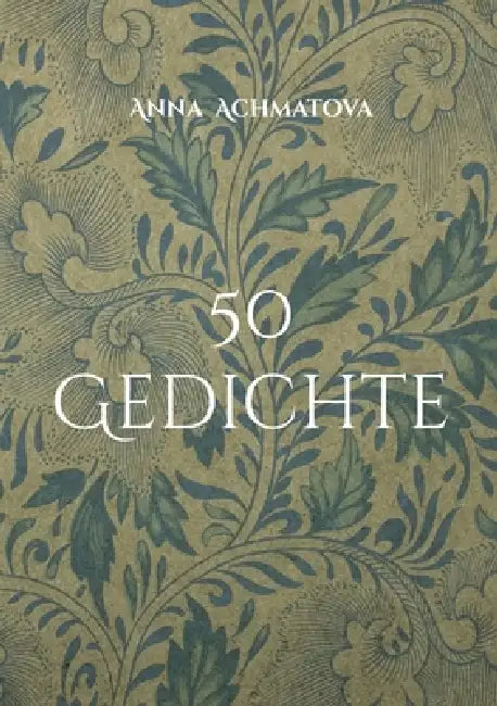 50 Gedichte: Russisch-deutsch, übertragen von Christine Fischer by Anna Achmatova