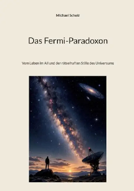 Das Fermi-Paradoxon: Vom Leben im All und der rätselhaften Stille des Universums by Michael Scholz