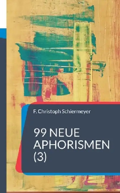 99 neue Aphorismen (3) by F. Christoph Schiermeyer