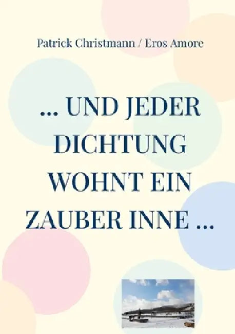 ... und jeder Dichtung wohnt ein Zauber inne ... by Patrick Christmann, Eros Amore