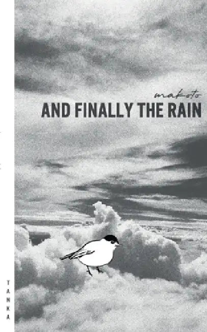And Finally The Rain: Tanka by Makoto
