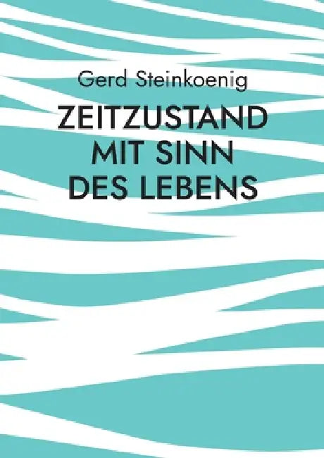 Zeitzustand mit Sinn des Lebens by Gerd Steinkoenig