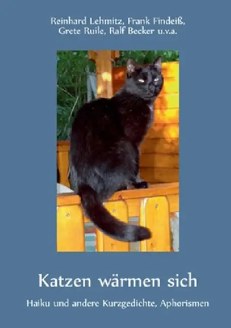 Katzen wärmen sich: Haiku und andere Kurzgedichte, Aphorismen by Reinhard Lehmitz, Frank Findeiß, Grete Ruile
