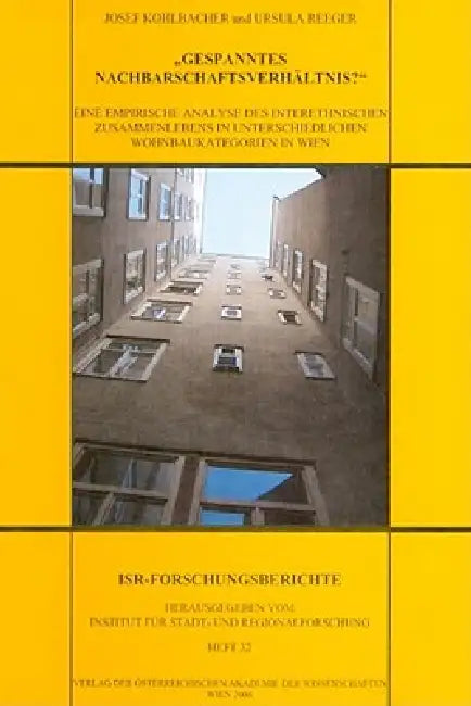 Gespanntes Nachbarschaftsverhaltnis?: Eine Empirische Analyse Des Interethnischen Zusammenlebens in Unterschiedlichen Wohnbaukategorien in Wien by Josef Kohlbacher, Ursula Reeger, Regionalforschun Institut Fur Stadt Und