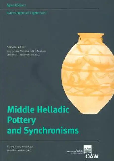 Middle Healladic Pottery and Synchronisms: Proceedings of the International Workshop Held at Salzburg October 31st - Novemer 2nd, 2004 by Florens Felten, Walter Gauss, Rudolfine Smetana