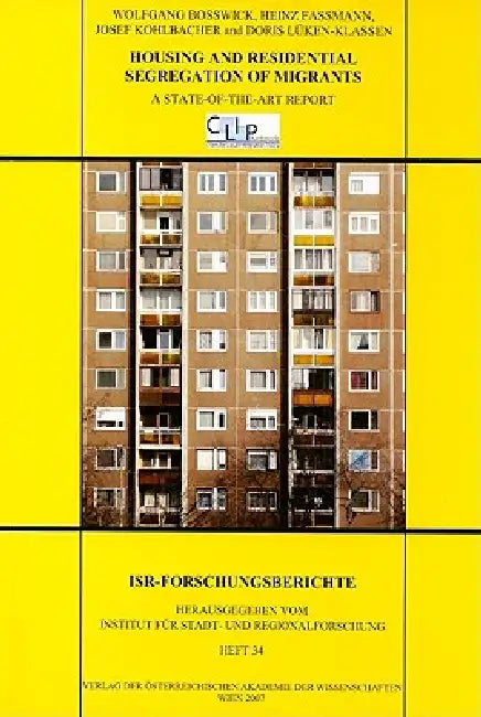 Housing and Residental Segregations of Migrants: A State-Of-The-Art Report by Wolgang Bosswick, Heinz Fassmann, Josef Kohlbacher