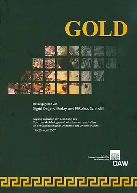 Gold: Tagung Anlasslich Der Grundung Des Zentrums Archaologie Und Altertumswissenschaften an Der Osterreichischen Akademie Der Wissenschaften, 19.-20. by Sigrid Deger-Jalkotzy, Nikolaus Schindel