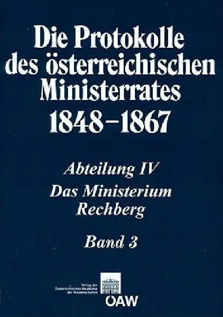Die Protokolle Des Osterreichischen Ministerrates 1848-1867 Abteilung IV: Das Ministerium Rechberg Band 3: 21. Oktober 1860 - 2. Februar 1861 by Stefan Malfer, Stefan Malfer