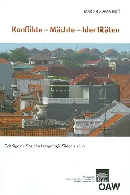 Konflikte - Machte - Identitaten: Beitrage Zur Sozialanthropologie Sudostasiens by Martin Slama