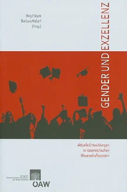 Gender Und Exzellenz - Aktuelle Entwicklungen Im Osterreichischen Wissenschaftssystem: Eine Dokumentation Des Symposiums Vom 13. Nov. 2007 an Der Oste by Barbara Haberl, Birgit Stark