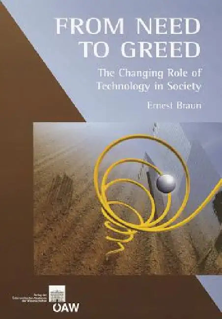From Need to Greed: The Changing Role of Technology in Society by Ernest Braun